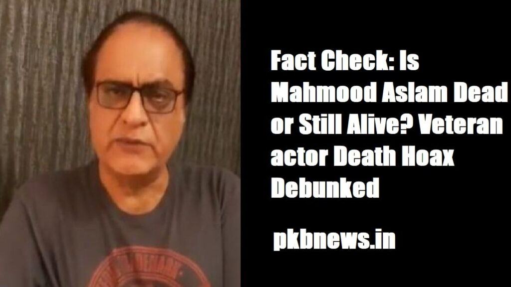 Fact Check: Is Mahmod Aslam Dead or Still Alive?  The veteran actor's death hoax discredited