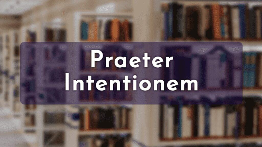 What does Praeter Intentionem mean?  definition and example