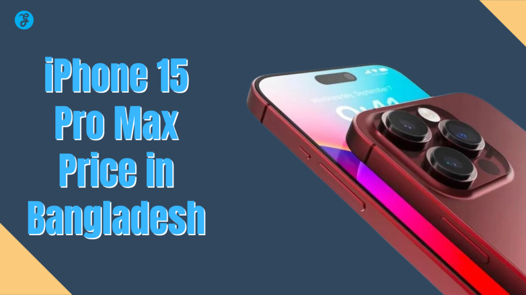 iPhone 15 Pro Max Price in Bangladesh [Release Date in 2023]